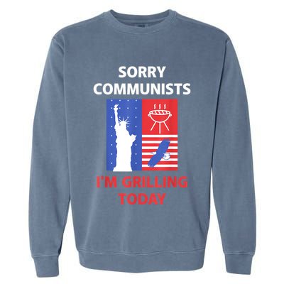 Sorry Communists IM Grilling Today Garment-Dyed Sweatshirt