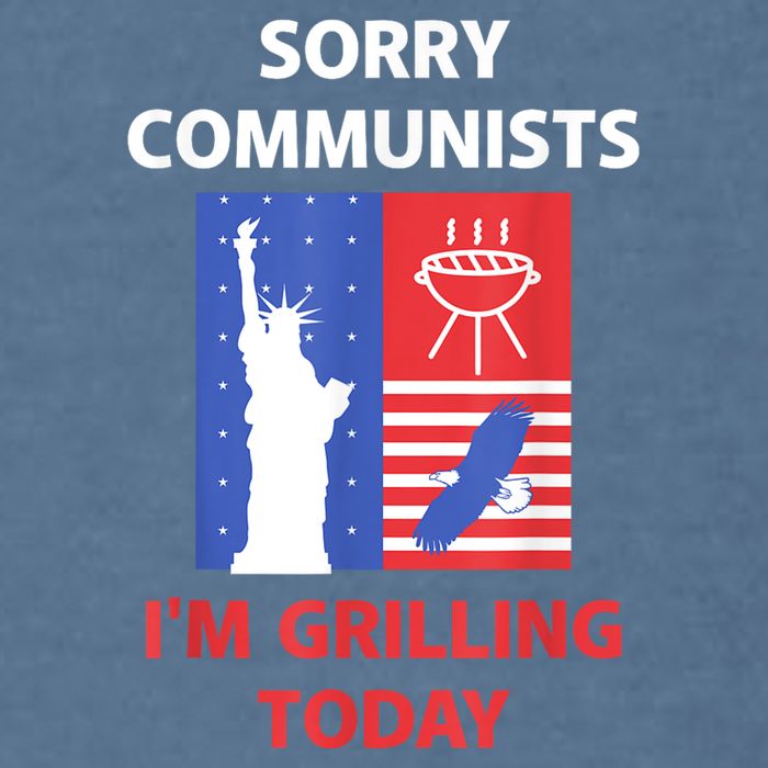 Sorry Communists IM Grilling Today Garment-Dyed Sweatshirt