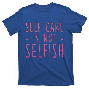 Self Care Is Not Selfish Giftgift T-Shirt