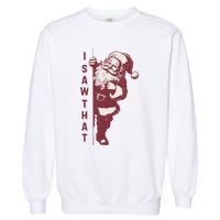 Santa Claus I Saw That Christmas Santa Is Watching You Garment-Dyed Sweatshirt