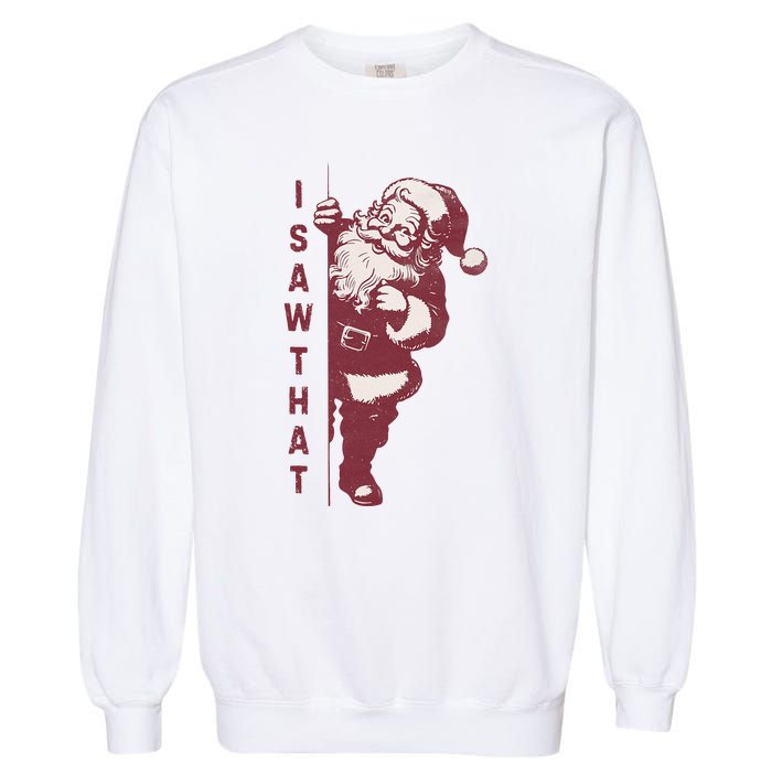 Santa Claus I Saw That Christmas Santa Is Watching You Garment-Dyed Sweatshirt