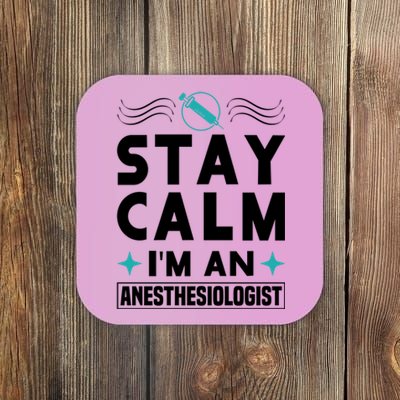 Stay Calm Im An Anesthesiologist Surgeon Hospital Medicine Cool Gift Coaster