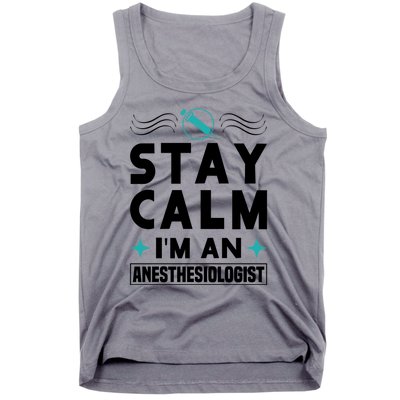 Stay Calm Im An Anesthesiologist Surgeon Hospital Medicine Cool Gift Tank Top