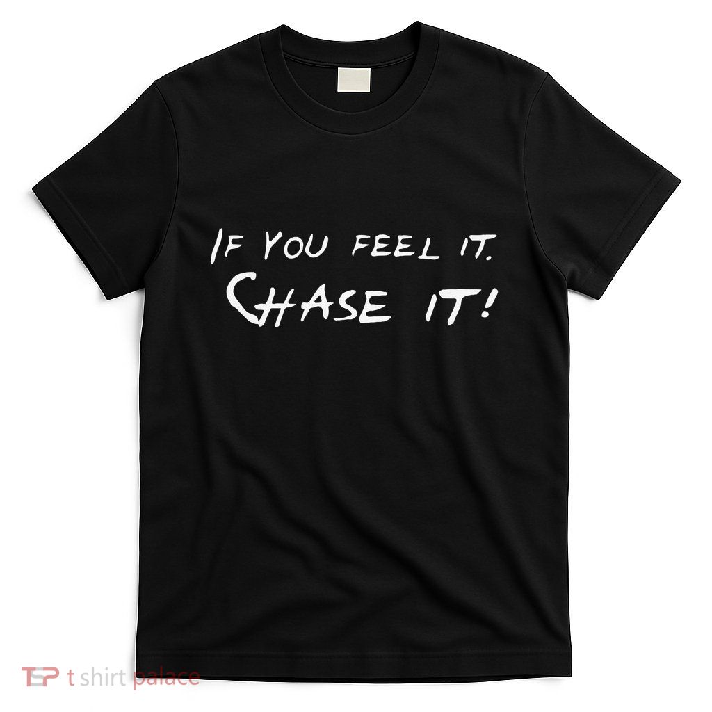 Storm Chasers If You Feel It Chase It Gift T-Shirt