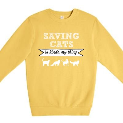 Saving Cats Is Kinda My Thing Cat Love Cat Rescue Cat Mom Gift Premium Crewneck Sweatshirt