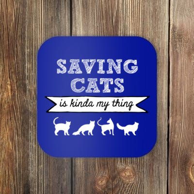 Saving Cats Is Kinda My Thing Cat Love Cat Rescue Cat Mom Gift Coaster