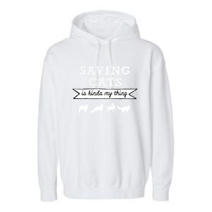 Saving Cats Is Kinda My Thing Cat Love Cat Rescue Cat Mom Gift Garment-Dyed Fleece Hoodie