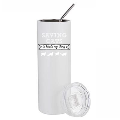 Saving Cats Is Kinda My Thing Cat Love Cat Rescue Cat Mom Gift Stainless Steel Tumbler