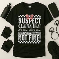 Suspect Claims ItS Fine But Everything Is Not Fine Funny T-Shirt