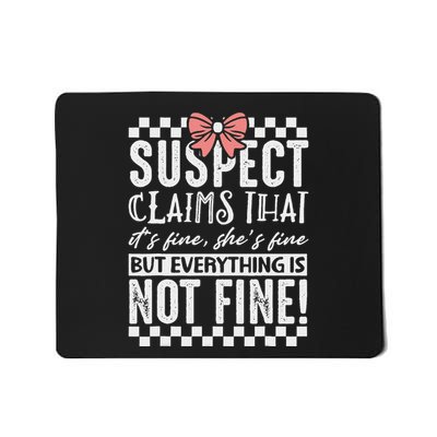 Suspect Claims ItS Fine But Everything Is Not Fine Funny Mousepad