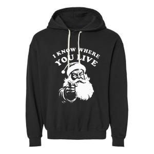 Santa Christmas I Know Where You Live Garment-Dyed Fleece Hoodie