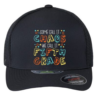 Some Call It Chaos We Call It Fifth Grade 5th Grade Teacher Flexfit Unipanel Trucker Cap