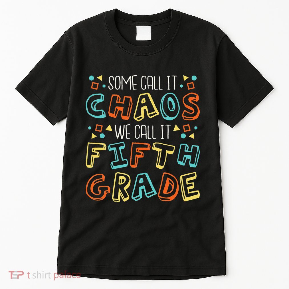 Some Call It Chaos We Call It Fifth Grade 5th Grade Teacher Tall T-Shirt