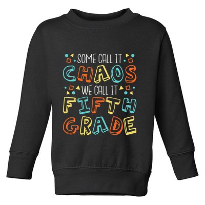 Some Call It Chaos We Call It Fifth Grade 5th Grade Teacher Toddler Sweatshirt