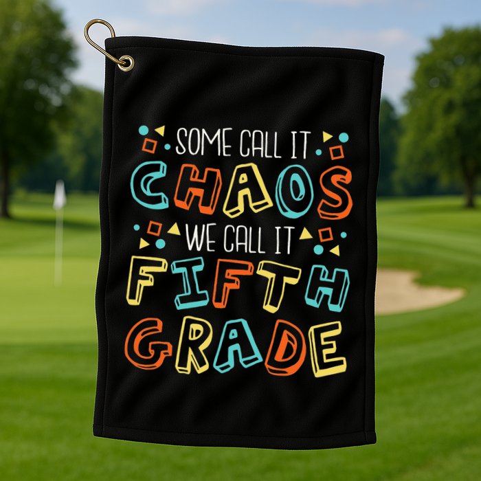 Some Call It Chaos We Call It Fifth Grade 5th Grade Teacher Golf Towel