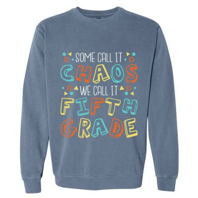 Some Call It Chaos We Call It Fifth Grade 5th Grade Teacher Garment-Dyed Sweatshirt
