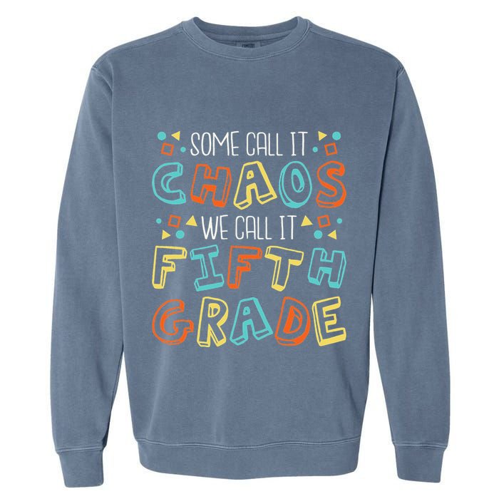 Some Call It Chaos We Call It Fifth Grade 5th Grade Teacher Garment-Dyed Sweatshirt