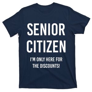 Senior Citizen I'm Only Here For The Discounts Funny T-Shirt