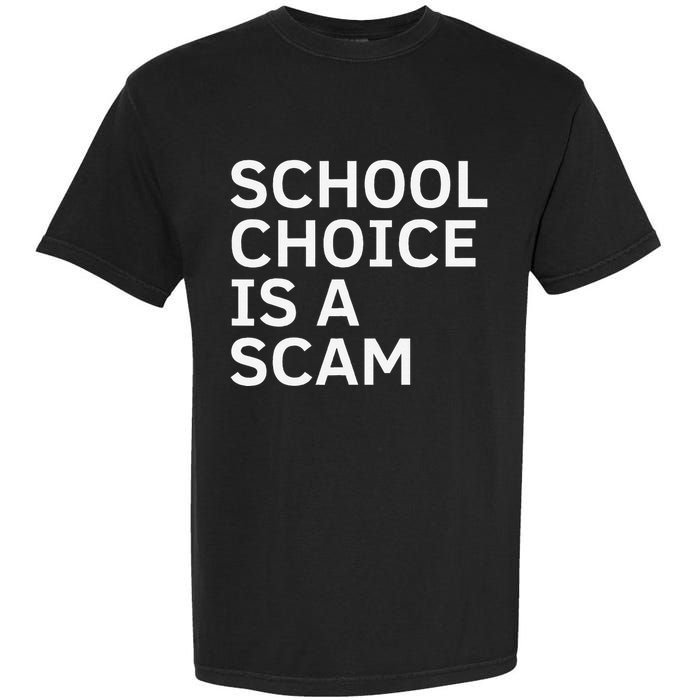 School Choice Is A Scam Garment-Dyed Heavyweight T-Shirt
