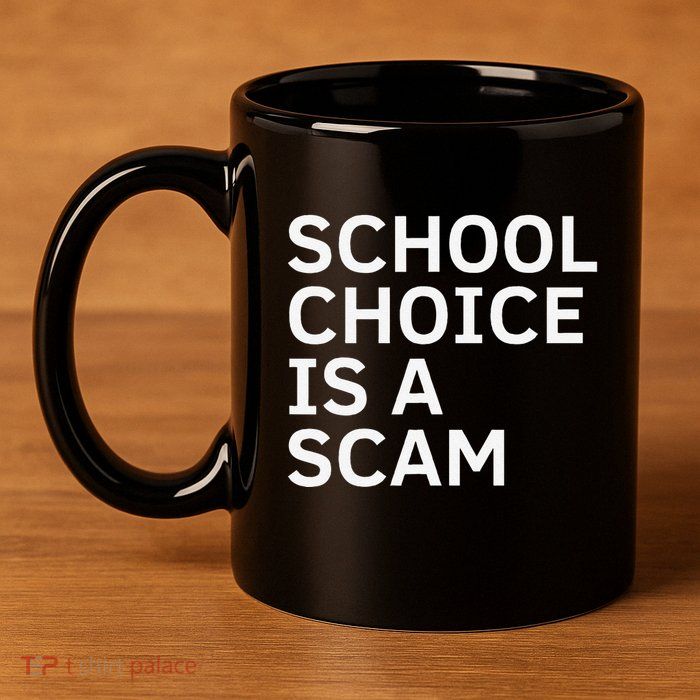 School Choice Is A Scam 11oz C Handle Ceramic Mug