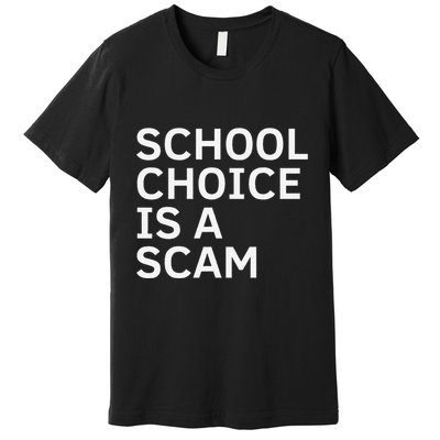 School Choice Is A Scam Premium T-Shirt