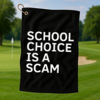 School Choice Is A Scam Golf Towel