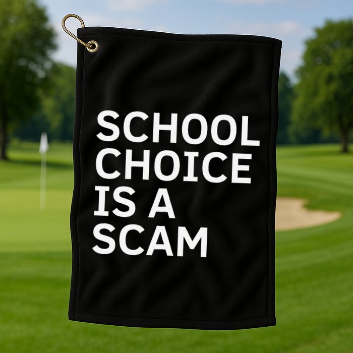 School Choice Is A Scam Golf Towel