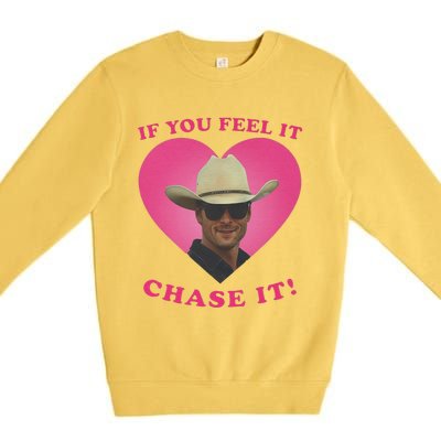 Storm Chasers If You Feel It Chase It Premium Crewneck Sweatshirt