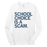 School Choice Is A Scam Tall Long Sleeve T-Shirt