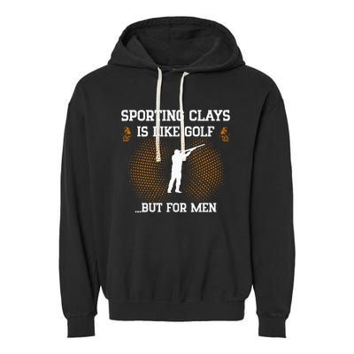 Sporting Clays Is Like Golf But For Trap Skeet Shooting Garment-Dyed Fleece Hoodie