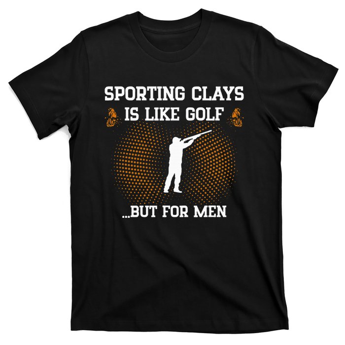 Sporting Clays Is Like Golf But For Trap Skeet Shooting T-Shirt