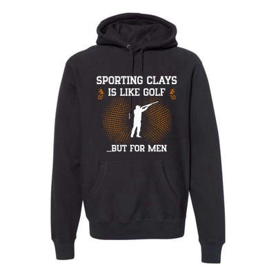 Sporting Clays Is Like Golf But For Trap Skeet Shooting Premium Hoodie