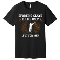 Sporting Clays Is Like Golf But For Trap Skeet Shooting Premium T-Shirt