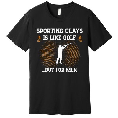 Sporting Clays Is Like Golf But For Trap Skeet Shooting Premium T-Shirt