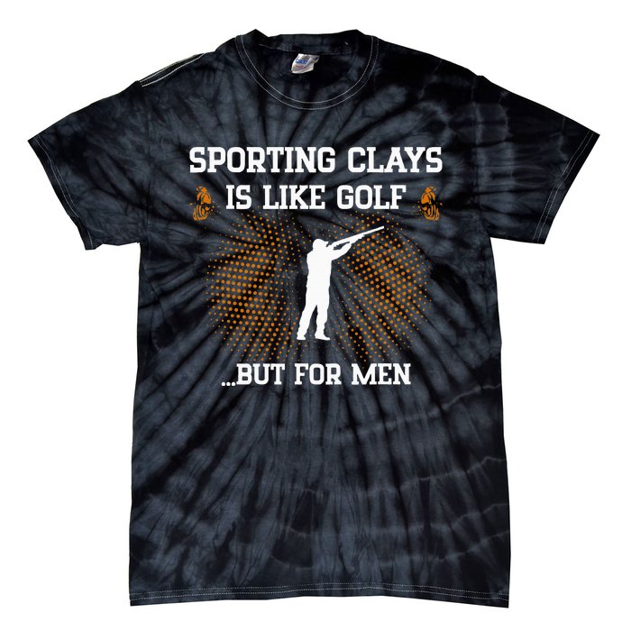 Sporting Clays Is Like Golf But For Trap Skeet Shooting Tie-Dye T-Shirt