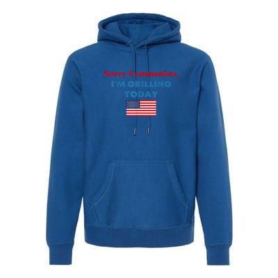 Sorry Communists Im Grilling Today American Flag Gift Premium Hoodie