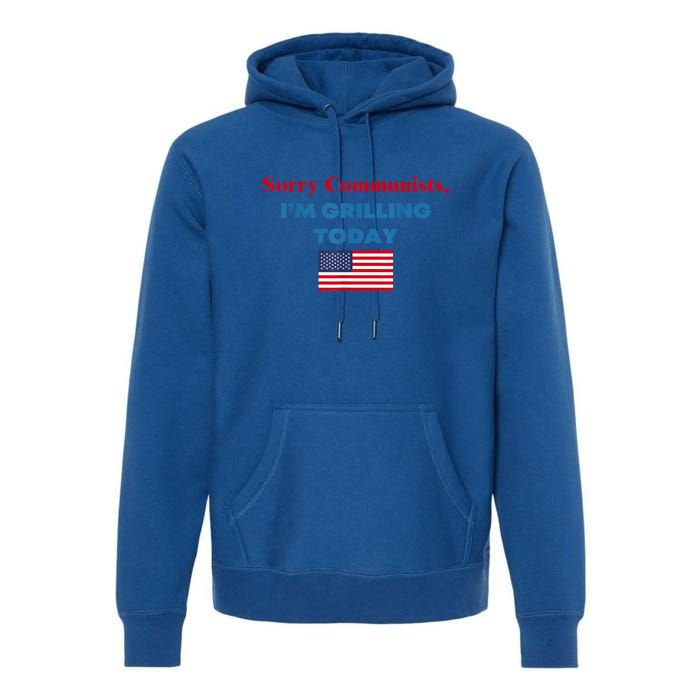 Sorry Communists Im Grilling Today American Flag Gift Premium Hoodie