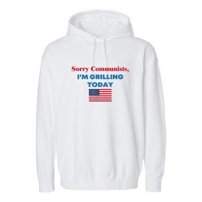 Sorry Communists Im Grilling Today American Flag Gift Garment-Dyed Fleece Hoodie