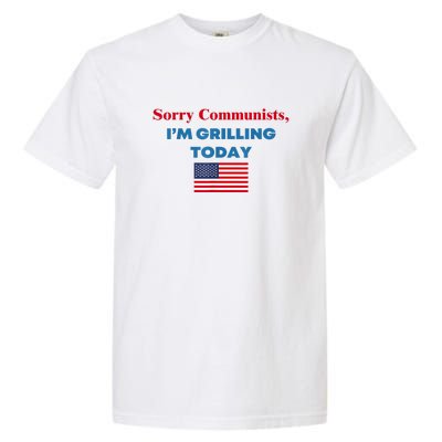 Sorry Communists Im Grilling Today American Flag Gift Garment-Dyed Heavyweight T-Shirt