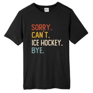 Sorry CanT Ice Hockey Bye Gift Funny Ice Hockey Lovers Gift Tall Fusion ChromaSoft Performance T-Shirt