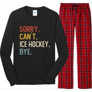 Sorry CanT Ice Hockey Bye Gift Funny Ice Hockey Lovers Gift Long Sleeve Pajama Set