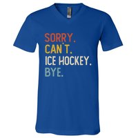 Sorry CanT Ice Hockey Bye Gift Funny Ice Hockey Lovers Gift V-Neck T-Shirt