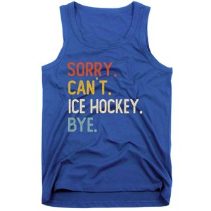 Sorry CanT Ice Hockey Bye Gift Funny Ice Hockey Lovers Gift Tank Top