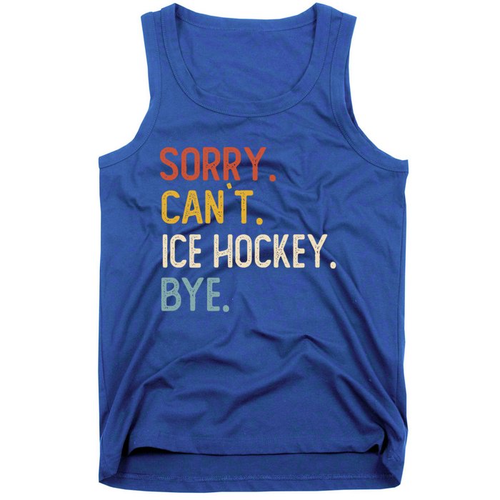 Sorry CanT Ice Hockey Bye Gift Funny Ice Hockey Lovers Gift Tank Top