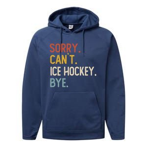 Sorry CanT Ice Hockey Bye Gift Funny Ice Hockey Lovers Gift Performance Fleece Hoodie