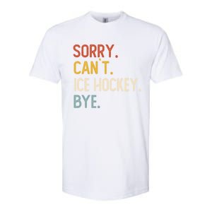 Sorry CanT Ice Hockey Bye Gift Funny Ice Hockey Lovers Gift Softstyle CVC T-Shirt