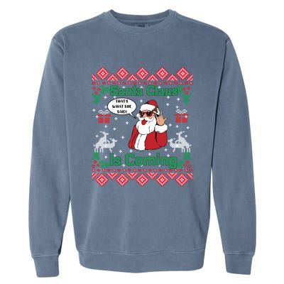 Santa Claus Is Coming That What She Said Ugly Christmas Great Gift Garment-Dyed Sweatshirt