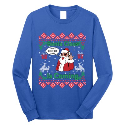 Santa Claus Is Coming That What She Said Ugly Christmas Great Gift Long Sleeve Shirt