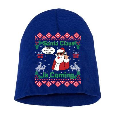 Santa Claus Is Coming That What She Said Ugly Christmas Great Gift Short Acrylic Beanie