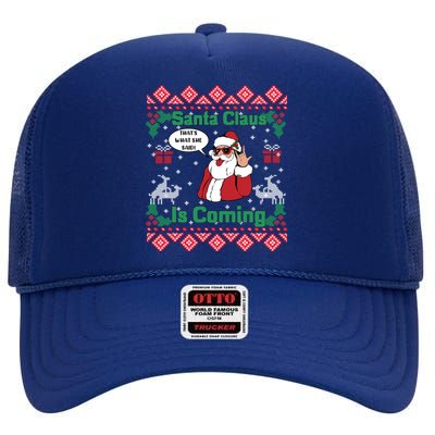 Santa Claus Is Coming That What She Said Ugly Christmas Great Gift High Crown Mesh Back Trucker Hat